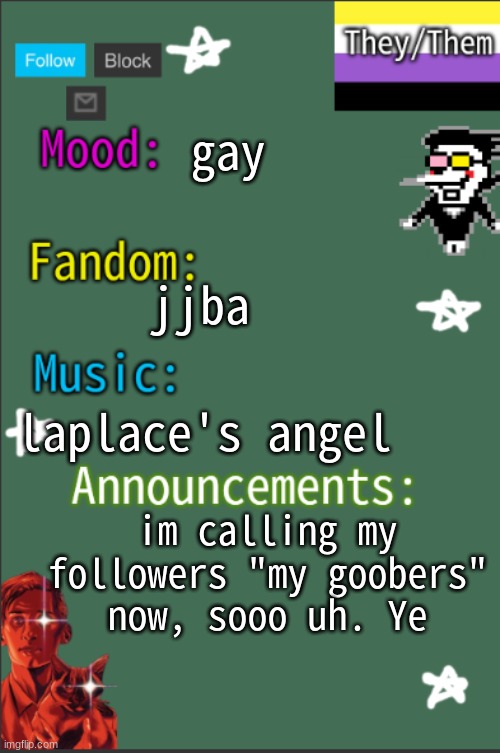 Hello goobers | gay; jjba; laplace's angel; im calling my followers "my goobers" now, sooo uh. Ye | image tagged in greyisnothot new temp | made w/ Imgflip meme maker