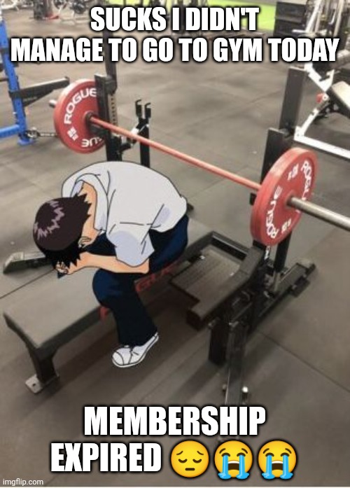 and i got no pocket money rn | SUCKS I DIDN'T MANAGE TO GO TO GYM TODAY; MEMBERSHIP EXPIRED 😔😭😭 | made w/ Imgflip meme maker