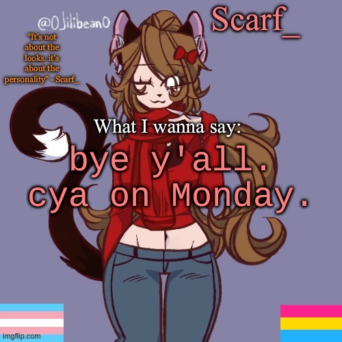 Scarf_ Announcement Template | bye y'all. cya on Monday. | image tagged in scarf_ announcement template | made w/ Imgflip meme maker