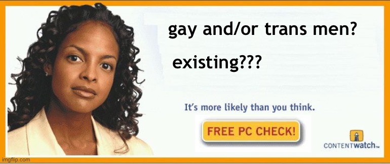 More likely than you think | gay and/or trans men? existing??? | image tagged in more likely than you think | made w/ Imgflip meme maker