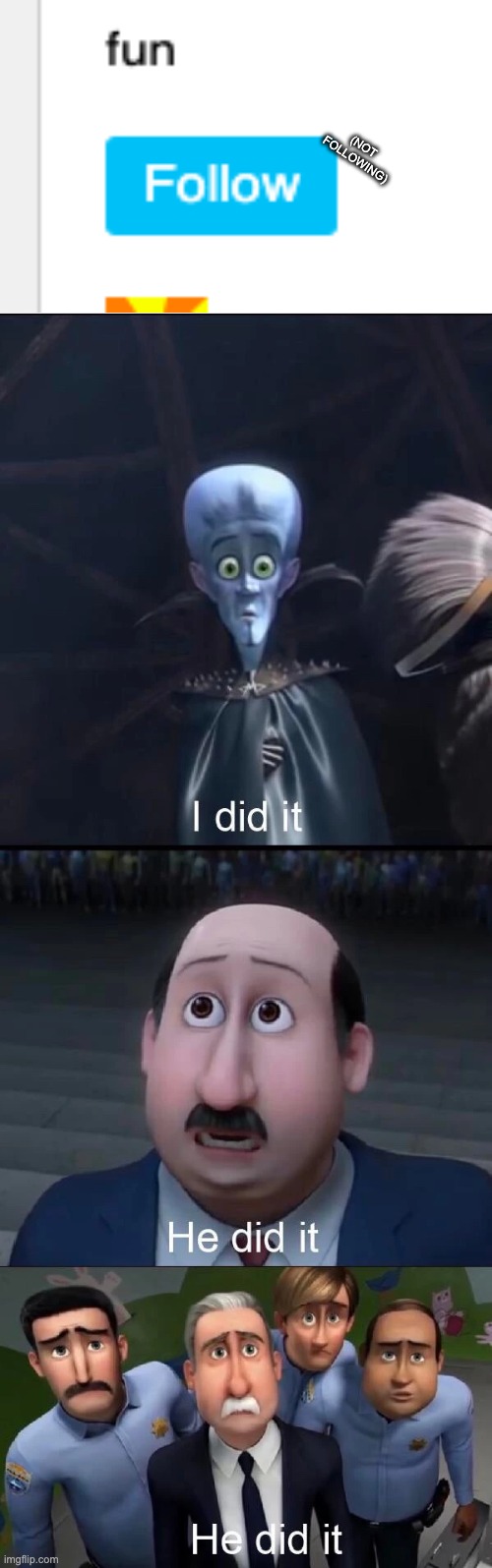 They say it has infinte follwers...LOOK AT ME NOW! | (NOT FOLLOWING) | image tagged in megamind i did it,haha | made w/ Imgflip meme maker