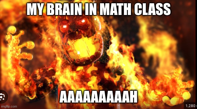 Math is complaced | MY BRAIN IN MATH CLASS; AAAAAAAAAH | image tagged in memes | made w/ Imgflip meme maker