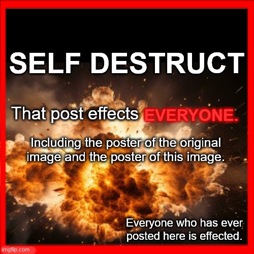 give it to everyone | image tagged in self destruct | made w/ Imgflip meme maker