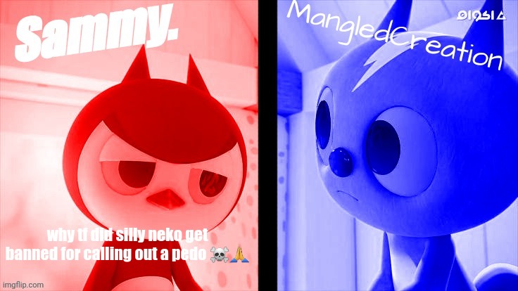 tweak and mangled shared temp | why tf did silly neko get banned for calling out a pedo ☠️🙏 | image tagged in tweak and mangled shared temp | made w/ Imgflip meme maker
