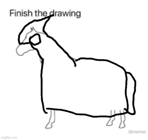 Finish the drawing | image tagged in finish the drawing | made w/ Imgflip meme maker