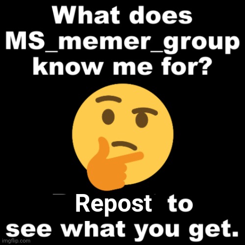 I fixed it | Repost | image tagged in what does ms_memer_group know me for | made w/ Imgflip meme maker