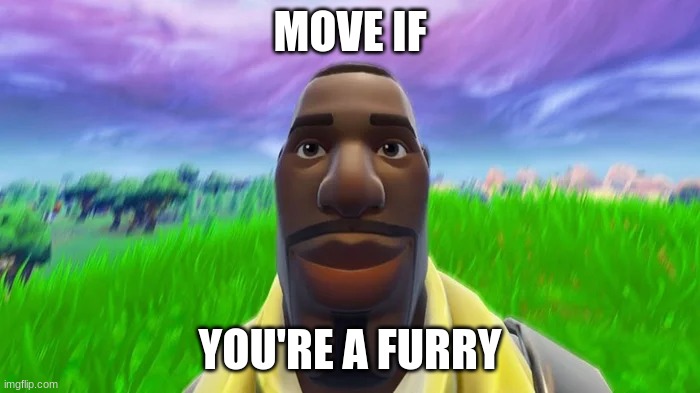 Staring Default | MOVE IF; YOU'RE A FURRY | image tagged in staring default | made w/ Imgflip meme maker