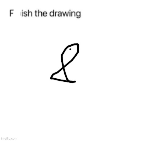 Fish the drawing | image tagged in finish the drawing | made w/ Imgflip meme maker