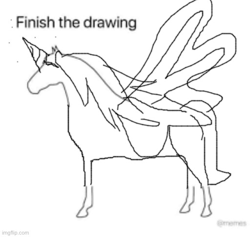 Finish the drawing | image tagged in finish the drawing | made w/ Imgflip meme maker