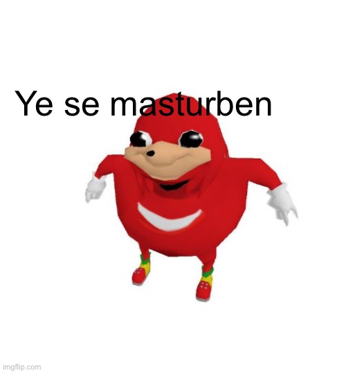 Ugandan Knuckles | Ye se masturben | image tagged in ugandan knuckles | made w/ Imgflip meme maker