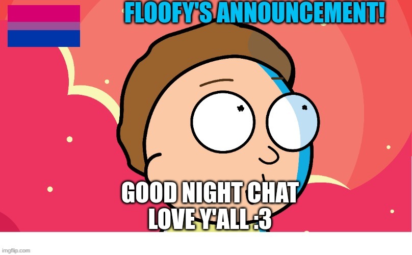 GOOD NIGHT CHAT
LOVE Y'ALL :3 | made w/ Imgflip meme maker