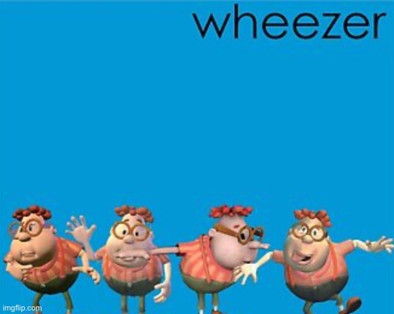 image tagged in wheezee | made w/ Imgflip meme maker