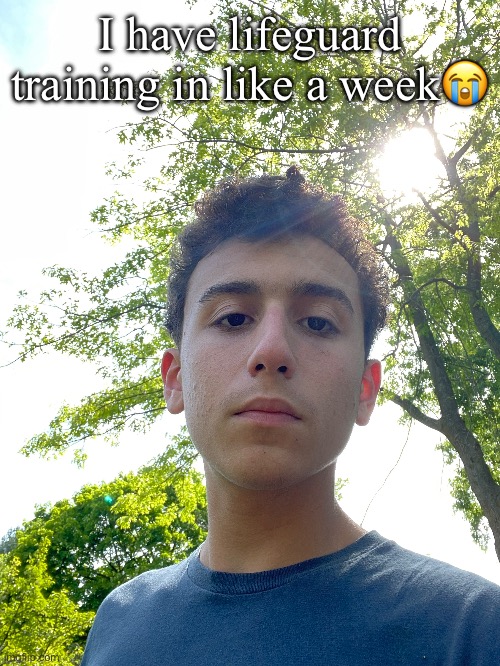 I have lifeguard training in like a week😭 | made w/ Imgflip meme maker