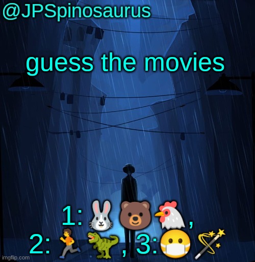 JPSpinosaurus LN announcement temp | guess the movies; 1:🐰🐻🐔, 2:🏃🦖, 3:😷🪄 | image tagged in jpspinosaurus ln announcement temp | made w/ Imgflip meme maker