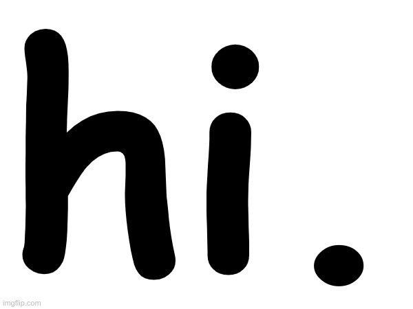 hi. | hi. | made w/ Imgflip meme maker