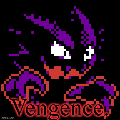 Time to avenge for all the dead pokemon in Lavender Town | Vengence. | image tagged in haunter sprite | made w/ Imgflip meme maker