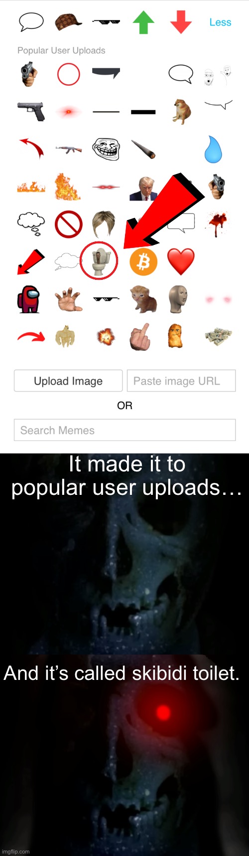 Let’s tell the mods. | It made it to popular user uploads…; And it’s called skibidi toilet. | image tagged in this is cringe,skibidi toilet,gen alpha,brainrot,cringe,this is bad | made w/ Imgflip meme maker