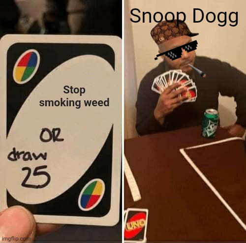That ain't fair | Snoop Dogg; Stop smoking weed | image tagged in memes,420 blaze it,snoop dogg | made w/ Imgflip meme maker