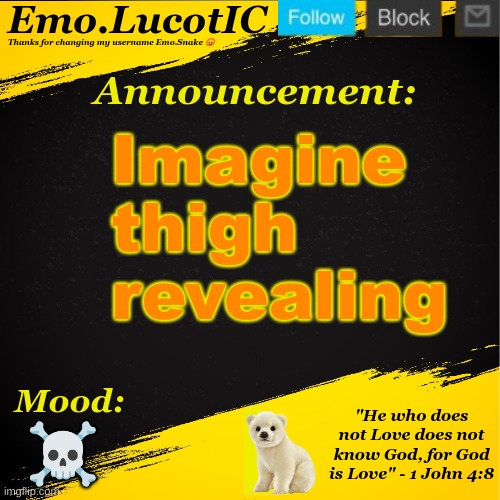 . | Imagine thigh revealing; ☠ | image tagged in emo lucotic announcement template | made w/ Imgflip meme maker