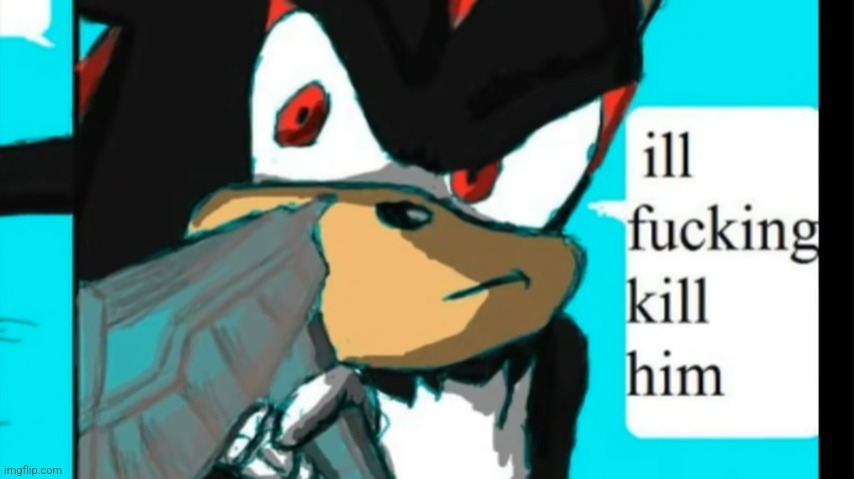 Ill fucking kill him. | image tagged in ill fucking kill him | made w/ Imgflip meme maker