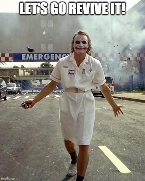 Joker Nurse | LET'S GO REVIVE IT! | image tagged in joker nurse | made w/ Imgflip meme maker