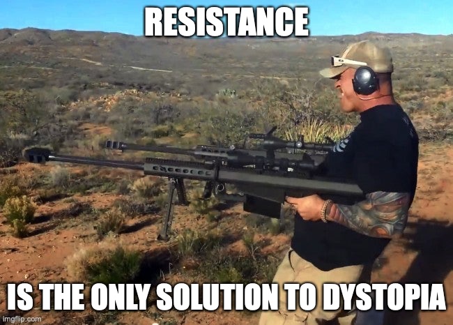 The importance of the second amendment | RESISTANCE; IS THE ONLY SOLUTION TO DYSTOPIA | image tagged in badass,relatable,relatable memes | made w/ Imgflip meme maker