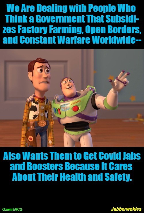 Jabberwokies [PSC] | image tagged in health and safety,covid jabs,liberal logic,safe and effective,woke,clown world | made w/ Imgflip meme maker