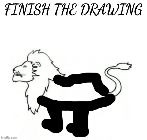 finish the drawing | image tagged in finish the drawing | made w/ Imgflip meme maker