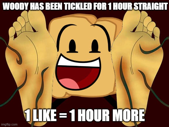 Upvote to tickle him more | WOODY HAS BEEN TICKLED FOR 1 HOUR STRAIGHT; 1 LIKE = 1 HOUR MORE | image tagged in woody tickle | made w/ Imgflip meme maker