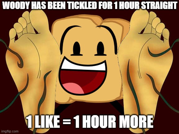 Like to tickle him more | WOODY HAS BEEN TICKLED FOR 1 HOUR STRAIGHT; 1 LIKE = 1 HOUR MORE | image tagged in woody tickle | made w/ Imgflip meme maker