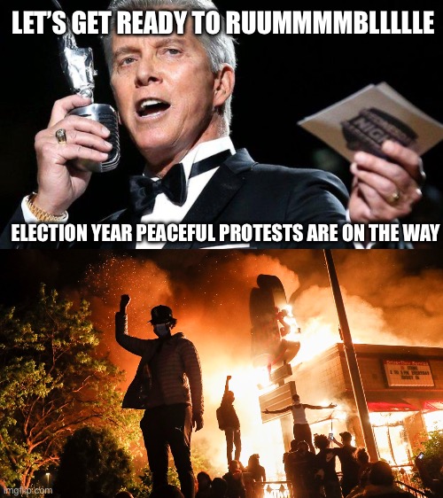 Here we go | LET’S GET READY TO RUUMMMMBLLLLLE; ELECTION YEAR PEACEFUL PROTESTS ARE ON THE WAY | image tagged in lets get ready to rumble,blm riots | made w/ Imgflip meme maker
