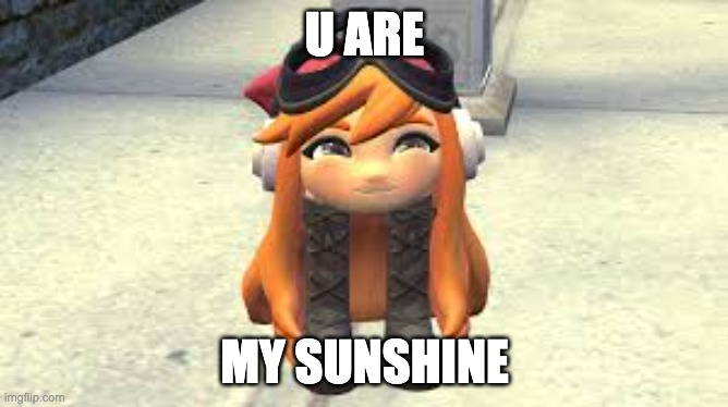 Goomba Meggy happy! | U ARE; MY SUNSHINE | image tagged in goomba meggy happy | made w/ Imgflip meme maker