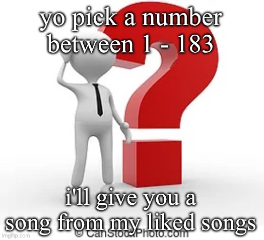 crocheting is boring asf | yo pick a number between 1 - 183; i'll give you a song from my liked songs | image tagged in whar | made w/ Imgflip meme maker