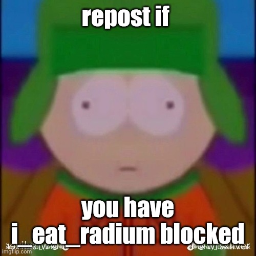 repost if; you have i_eat_radium blocked | made w/ Imgflip meme maker