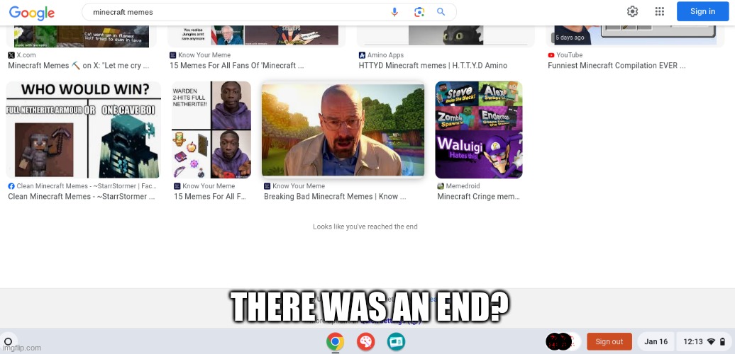 There was an end? | THERE WAS AN END? | image tagged in the end of minecraft memes,minecraft,search,minceraft,end | made w/ Imgflip meme maker