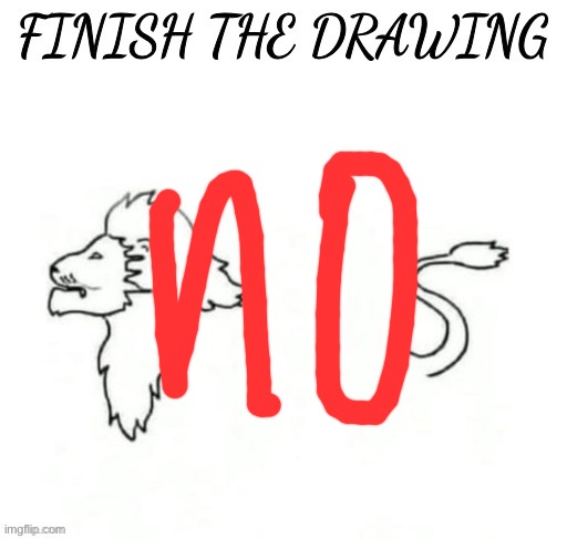 finish the drawing | image tagged in finish the drawing | made w/ Imgflip meme maker