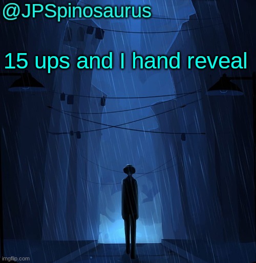 JPSpinosaurus LN announcement temp | 15 ups and I hand reveal | image tagged in jpspinosaurus ln announcement temp | made w/ Imgflip meme maker