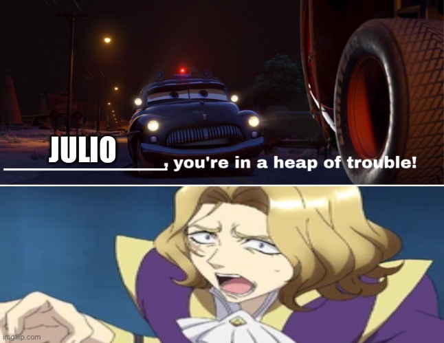 Sheriff Tells Julio | JULIO | image tagged in cars,cross_ange,meme | made w/ Imgflip meme maker