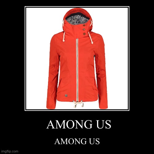 AMONG US | AMONG US | AMONG US | image tagged in funny,demotivationals | made w/ Imgflip demotivational maker