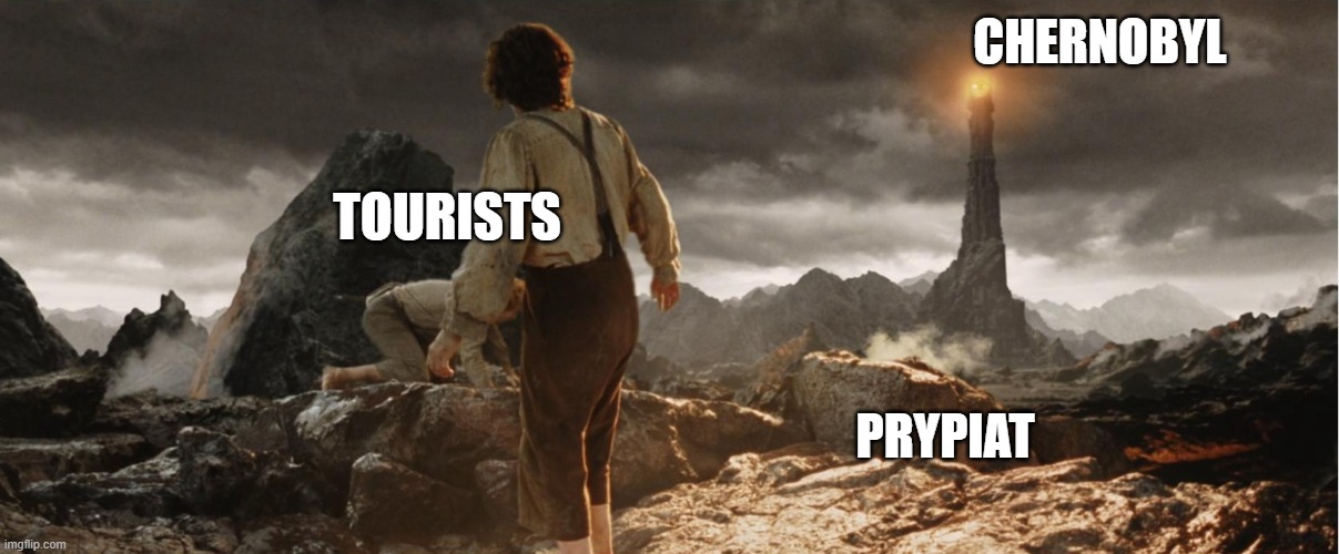 Frodo at Mordor | CHERNOBYL PRYPIAT TOURISTS | image tagged in frodo at mordor | made w/ Imgflip meme maker