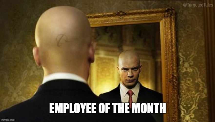 Hitman in the Mirror: Employee of the Month | EMPLOYEE OF THE MONTH | image tagged in hitman in the mirror | made w/ Imgflip meme maker