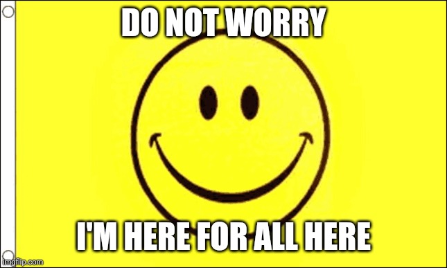 DO NOT WORRY I'M HERE FOR ALL HERE | image tagged in flag of glaggleland | made w/ Imgflip meme maker