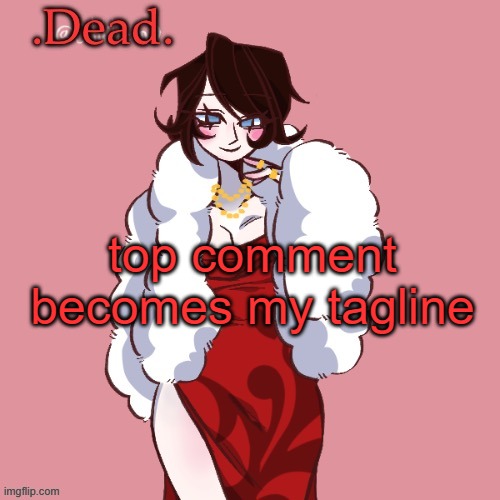 bored | top comment becomes my tagline | image tagged in dead | made w/ Imgflip meme maker