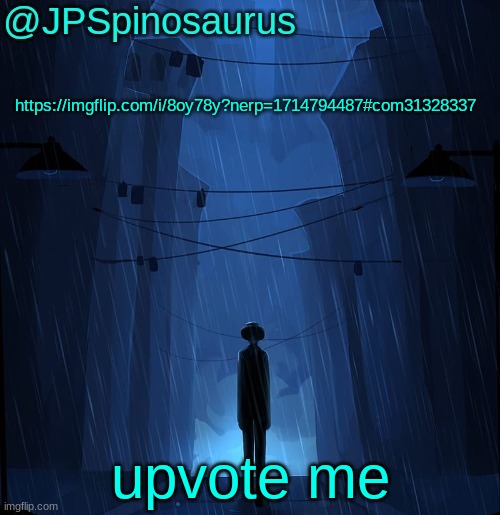 JPSpinosaurus LN announcement temp | https://imgflip.com/i/8oy78y?nerp=1714794487#com31328337; upvote me | image tagged in jpspinosaurus ln announcement temp | made w/ Imgflip meme maker