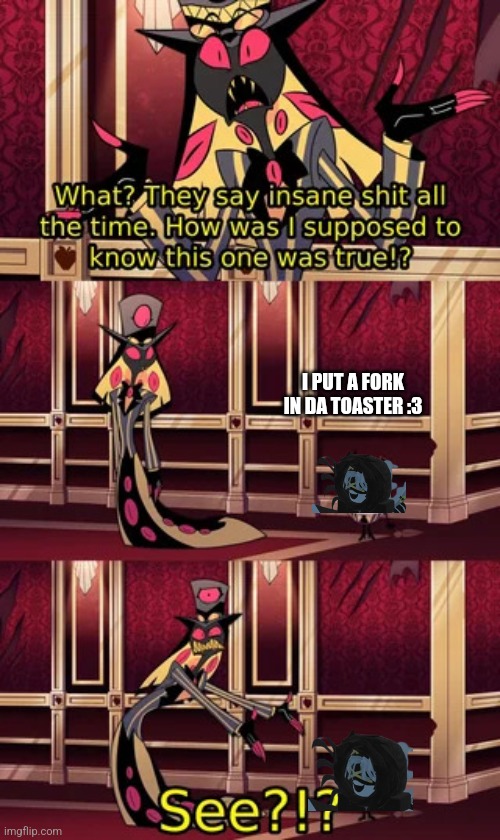 Gn chat | I PUT A FORK IN DA TOASTER :3 | image tagged in sir pentious | made w/ Imgflip meme maker