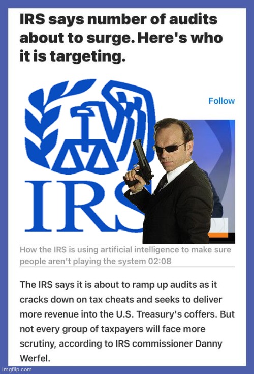 IRS Audits Agent Smith | image tagged in agent smith,first world problems | made w/ Imgflip meme maker
