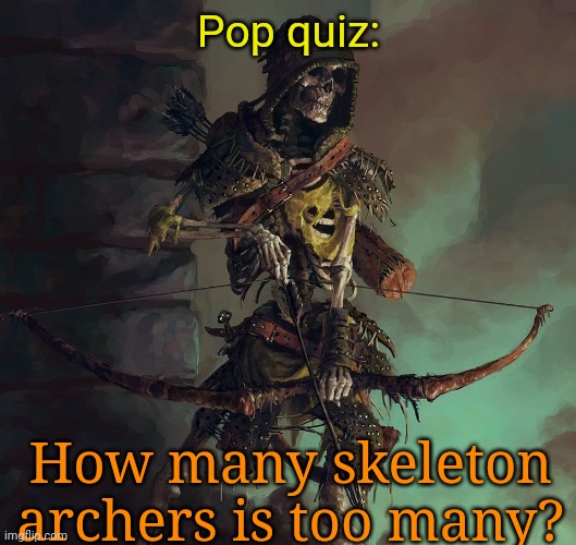 Skeleton archery | Pop quiz:; How many skeleton archers is too many? | image tagged in skeleton archery | made w/ Imgflip meme maker