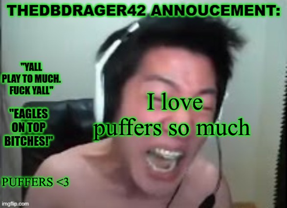 We love puffers | I love puffers so much; PUFFERS <3 | image tagged in thedbdrager42s annoucement template | made w/ Imgflip meme maker