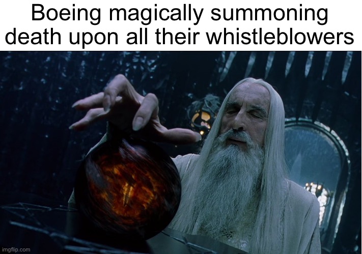 Saruman magically summoning | Boeing magically summoning death upon all their whistleblowers | image tagged in saruman magically summoning | made w/ Imgflip meme maker