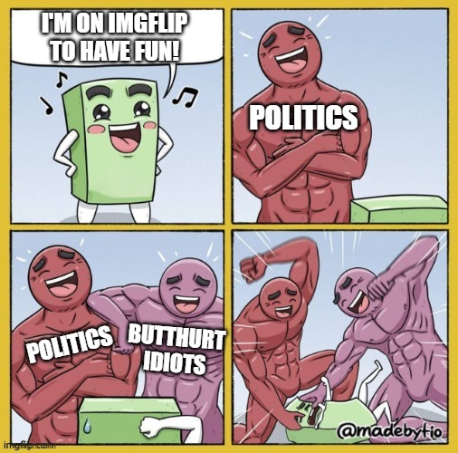 How the well gets poisoned -__- | I'M ON IMGFLIP
TO HAVE FUN! POLITICS; BUTTHURT
IDIOTS; POLITICS | image tagged in two buff men beating up a rectangle | made w/ Imgflip meme maker